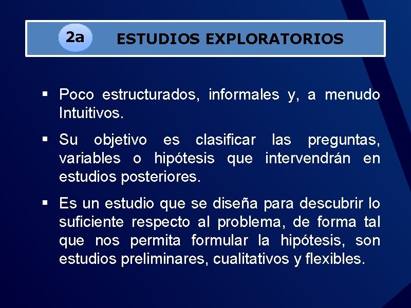 2 a ESTUDIOS EXPLORATORIOS § Poco estructurados, informales y, a menudo Intuitivos. § Su