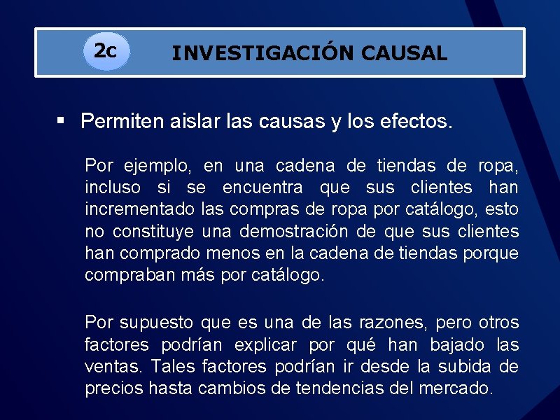 2 c INVESTIGACIÓN CAUSAL § Permiten aislar las causas y los efectos. Por ejemplo,