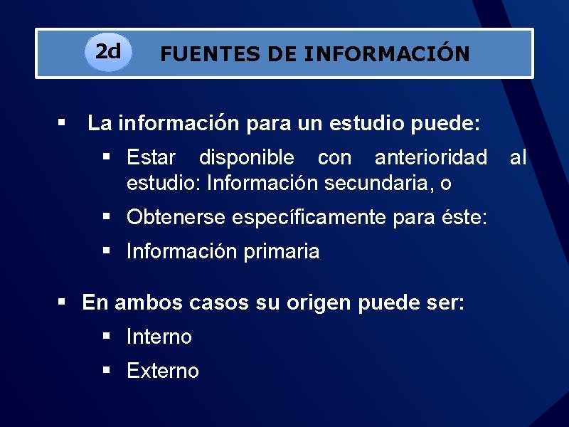 2 d FUENTES DE INFORMACIÓN § La información para un estudio puede: § Estar