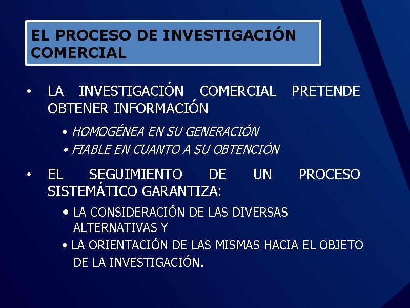 EL PROCESO DE INVESTIGACIÓN COMERCIAL • LA INVESTIGACIÓN COMERCIAL OBTENER INFORMACIÓN PRETENDE • HOMOGÉNEA