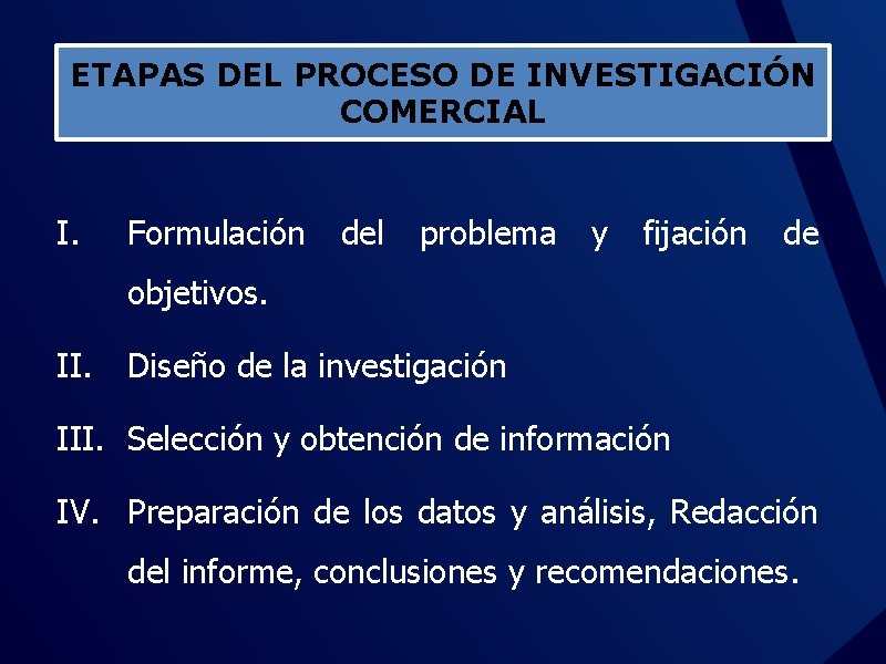 ETAPAS DEL PROCESO DE INVESTIGACIÓN COMERCIAL I. Formulación del problema y fijación de objetivos.
