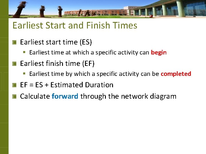 Earliest Start and Finish Times Earliest start time (ES) § Earliest time at which