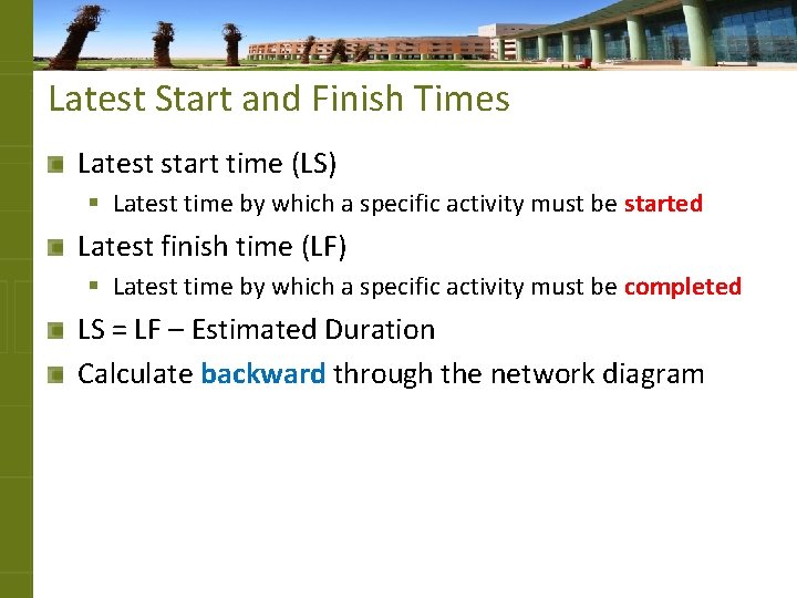 Latest Start and Finish Times Latest start time (LS) § Latest time by which