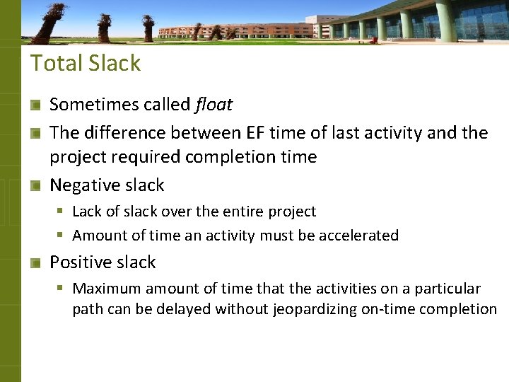 Total Slack Sometimes called float The difference between EF time of last activity and
