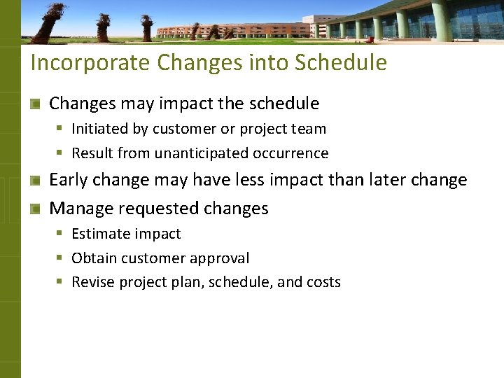 Incorporate Changes into Schedule Changes may impact the schedule § Initiated by customer or