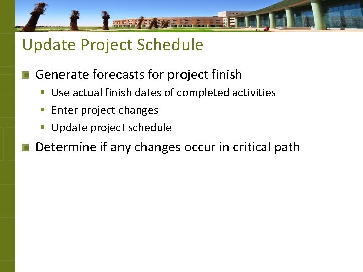 Update Project Schedule Generate forecasts for project finish § Use actual finish dates of