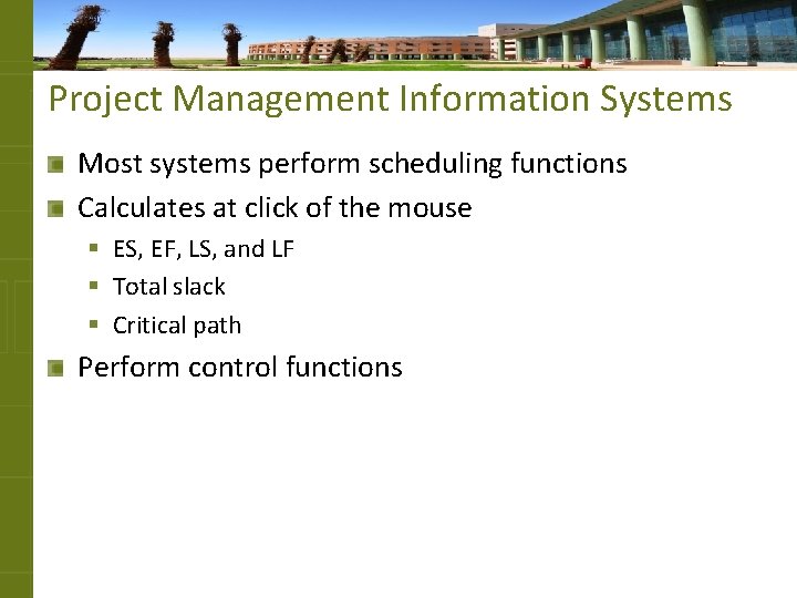 Project Management Information Systems Most systems perform scheduling functions Calculates at click of the