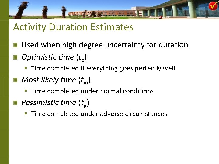 Activity Duration Estimates Used when high degree uncertainty for duration Optimistic time (to) §