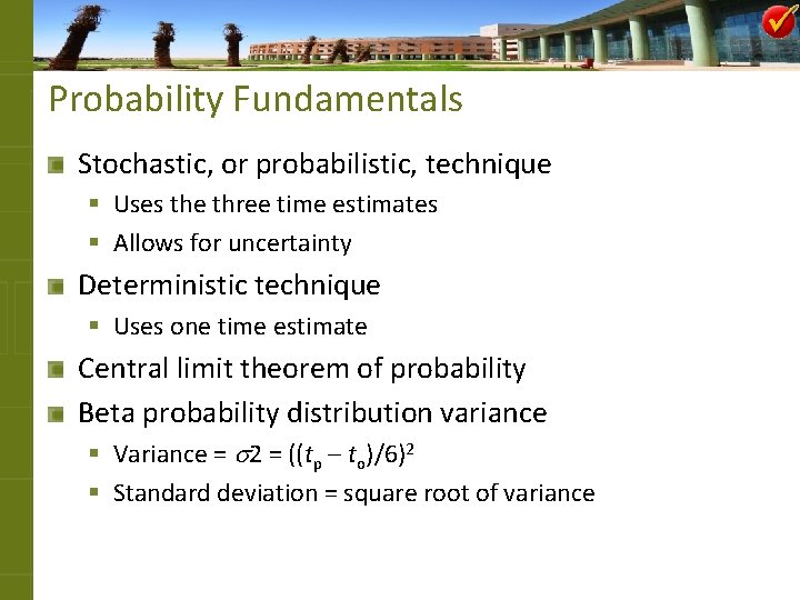 Probability Fundamentals Stochastic, or probabilistic, technique § Uses the three time estimates § Allows