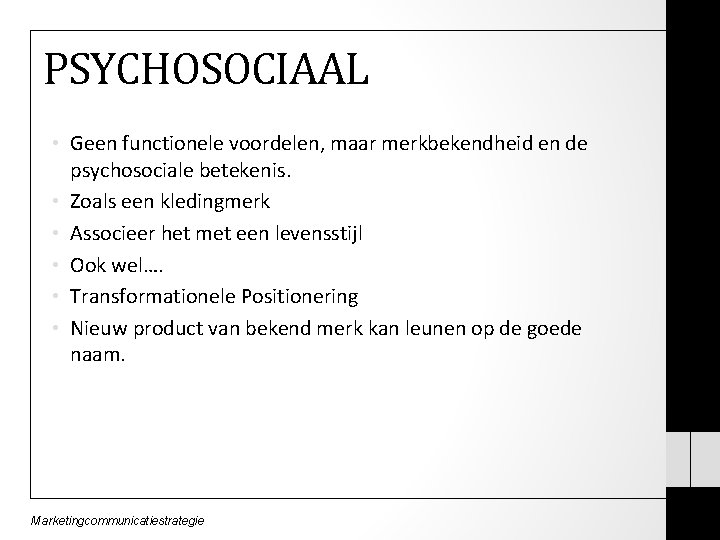 PSYCHOSOCIAAL • Geen functionele voordelen, maar merkbekendheid en de psychosociale betekenis. • Zoals een