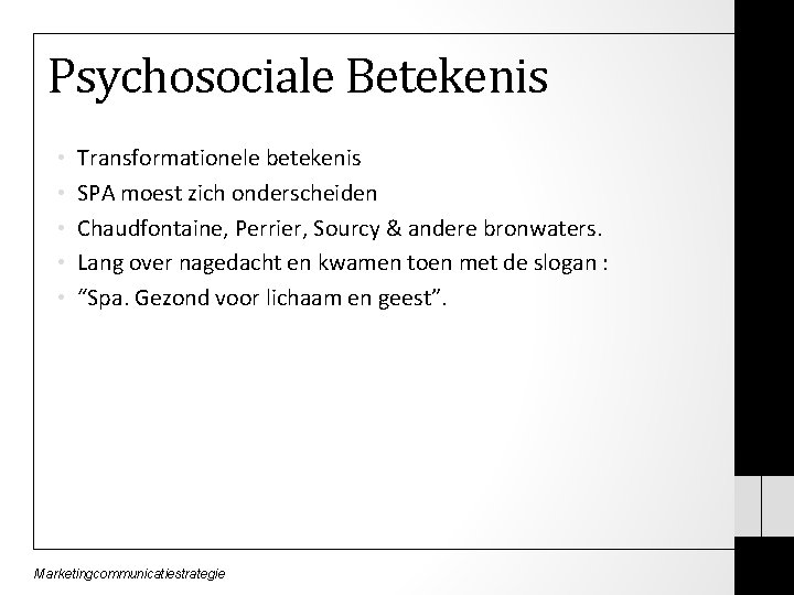 Psychosociale Betekenis • • • Transformationele betekenis SPA moest zich onderscheiden Chaudfontaine, Perrier, Sourcy