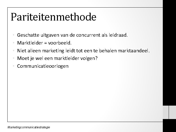 Pariteitenmethode • • • Geschatte uitgaven van de concurrent als leidraad. Marktleider = voorbeeld.