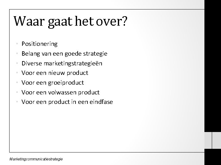 Waar gaat het over? • • Positionering Belang van een goede strategie Diverse marketingstrategieën