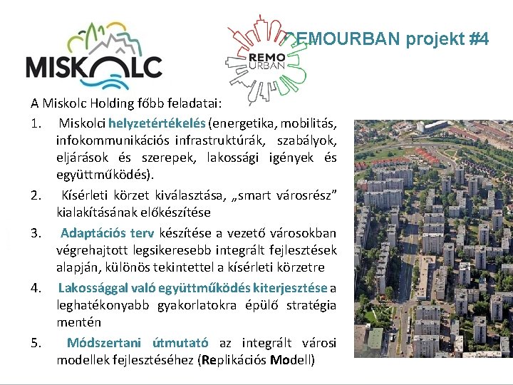 REMOURBAN projekt #4 A Miskolc Holding főbb feladatai: 1. Miskolci helyzetértékelés (energetika, mobilitás, infokommunikációs