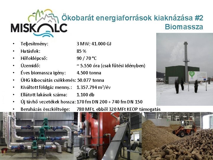 Ökobarát energiaforrások kiaknázása #2 Biomassza • • • Teljesítmény: 3 MW; 41. 000 GJ