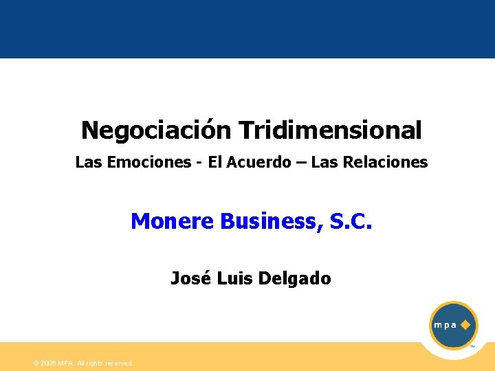  Negociación Tridimensional Las Emociones - El Acuerdo – Las Relaciones Monere Business, S.