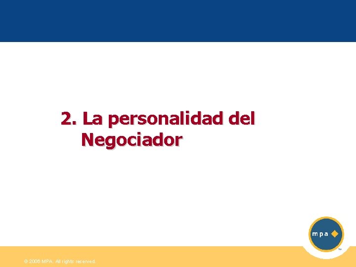 2. La personalidad del Negociador © 2006 MPA. All rights reserved. 