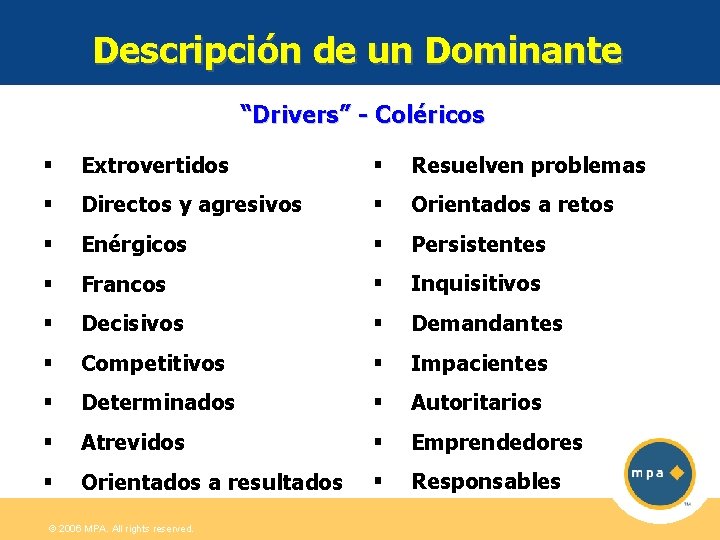 Descripción de un Dominante “Drivers” - Coléricos § Extrovertidos § Resuelven problemas § Directos