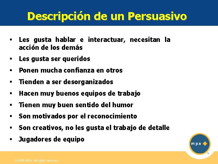 Descripción de un Persuasivo § Les gusta hablar e interactuar, necesitan la acción de