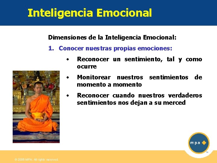 Inteligencia Emocional Dimensiones de la Inteligencia Emocional: 1. Conocer nuestras propias emociones: © 2006