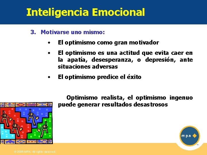 Inteligencia Emocional 3. Motivarse uno mismo: • El optimismo como gran motivador • El