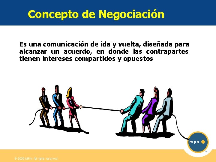 Concepto de Negociación Es una comunicación de ida y vuelta, diseñada para alcanzar un