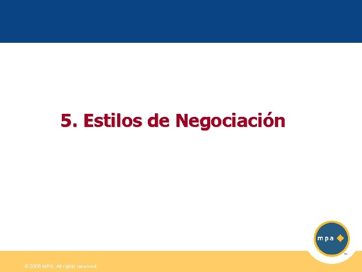 5. Estilos de Negociación © 2006 MPA. All rights reserved. 