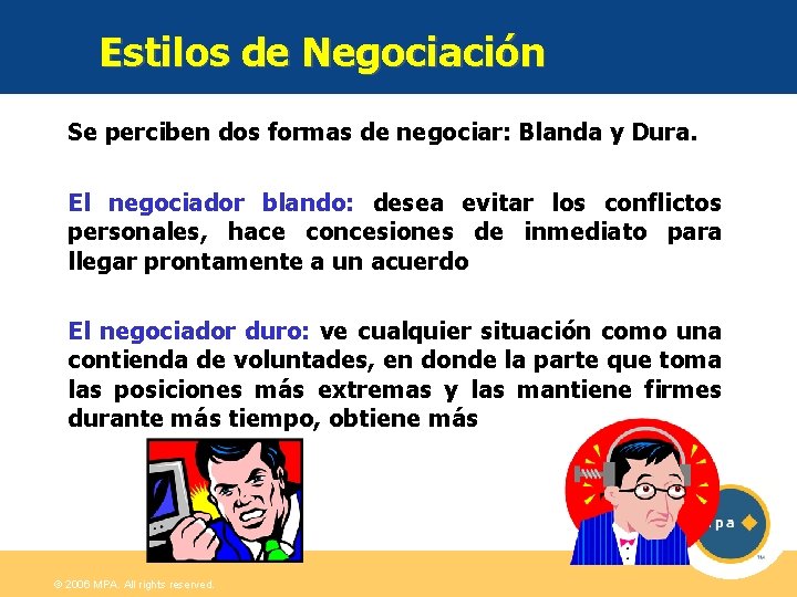 Estilos de Negociación Se perciben dos formas de negociar: Blanda y Dura. El negociador