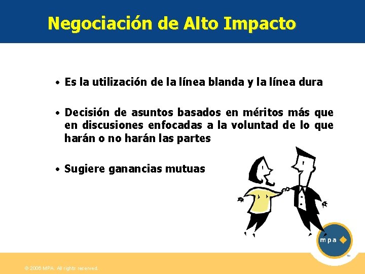 Negociación de Alto Impacto • Es la utilización de la línea blanda y la
