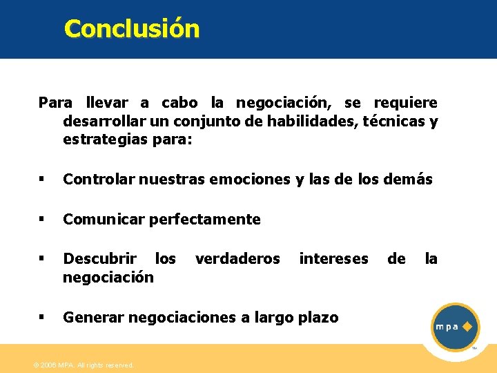 Conclusión Para llevar a cabo la negociación, se requiere desarrollar un conjunto de habilidades,