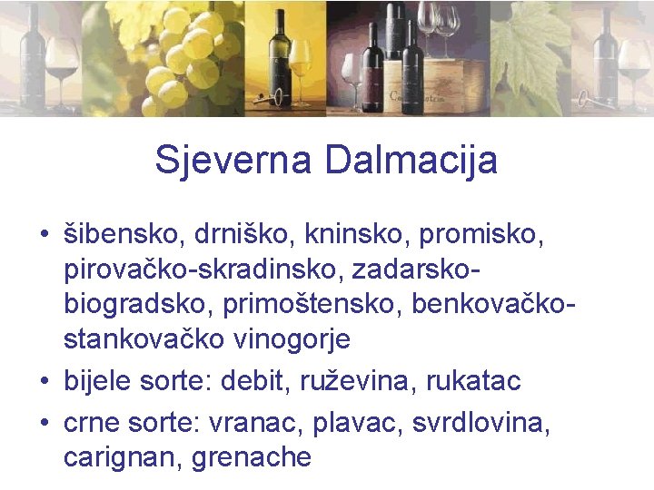 Sjeverna Dalmacija • šibensko, drniško, kninsko, promisko, pirovačko-skradinsko, zadarskobiogradsko, primoštensko, benkovačkostankovačko vinogorje • bijele