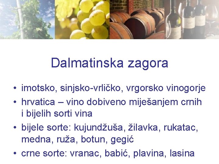 Dalmatinska zagora • imotsko, sinjsko-vrličko, vrgorsko vinogorje • hrvatica – vino dobiveno miješanjem crnih