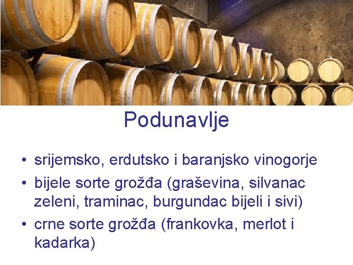 Podunavlje • srijemsko, erdutsko i baranjsko vinogorje • bijele sorte grožđa (graševina, silvanac zeleni,