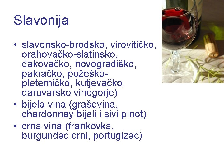 Slavonija • slavonsko-brodsko, virovitičko, orahovačko-slatinsko, đakovačko, novogradiško, pakračko, požeškopleterničko, kutjevačko, daruvarsko vinogorje) • bijela