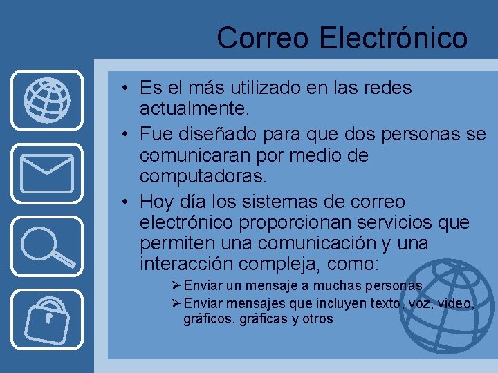 Correo Electrónico • Es el más utilizado en las redes actualmente. • Fue diseñado