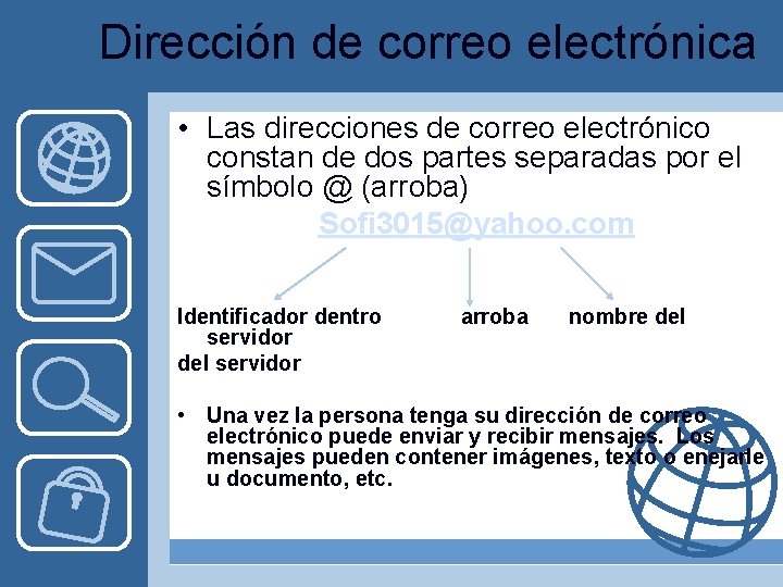 Dirección de correo electrónica • Las direcciones de correo electrónico constan de dos partes