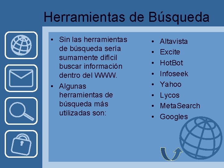 Herramientas de Búsqueda • Sin las herramientas de búsqueda sería sumamente difícil buscar información