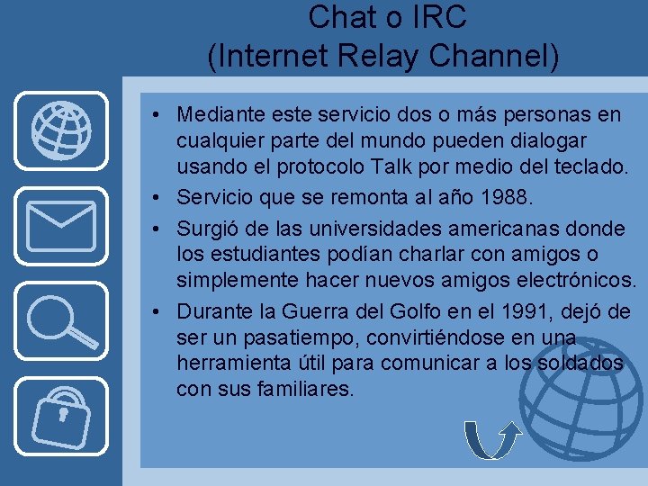  Chat o IRC (Internet Relay Channel) • Mediante este servicio dos o más