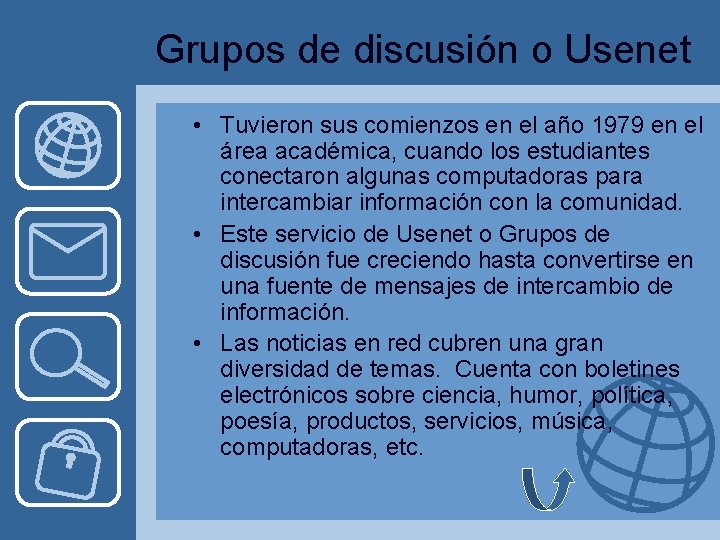 Grupos de discusión o Usenet • Tuvieron sus comienzos en el año 1979 en