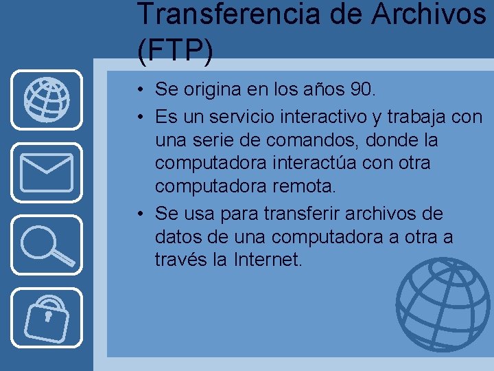 Transferencia de Archivos (FTP) • Se origina en los años 90. • Es un