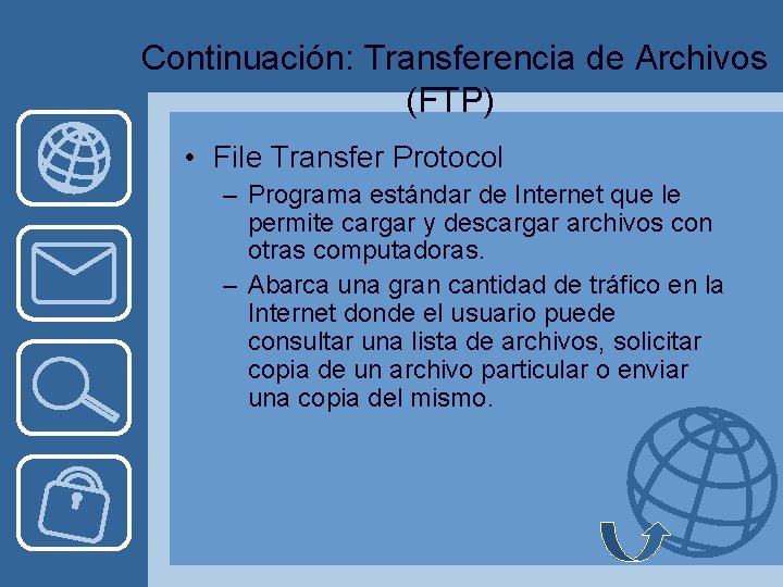  Continuación: Transferencia de Archivos (FTP) • File Transfer Protocol – Programa estándar de