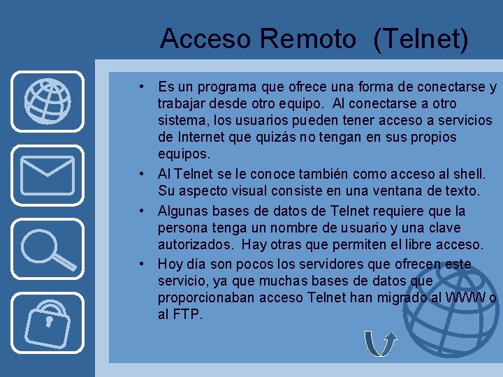 Acceso Remoto (Telnet) • Es un programa que ofrece una forma de conectarse y