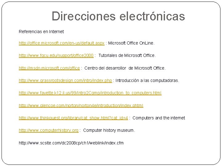 Direcciones electrónicas Referencias en Internet http: //office. microsoft. com/en-us/default. aspx : Microsoft Office On.
