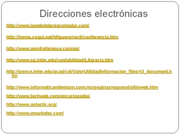 Direcciones electrónicas http: //www. lawebdelprogramador. com/ http: //home. coqui. net/hfiguero/recit/conferencia. htm http: //www. wordreference.