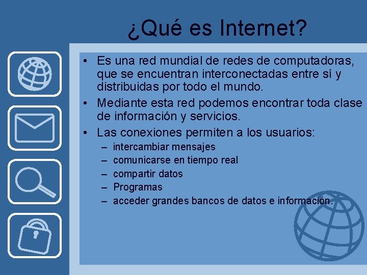 ¿Qué es Internet? • Es una red mundial de redes de computadoras, que se