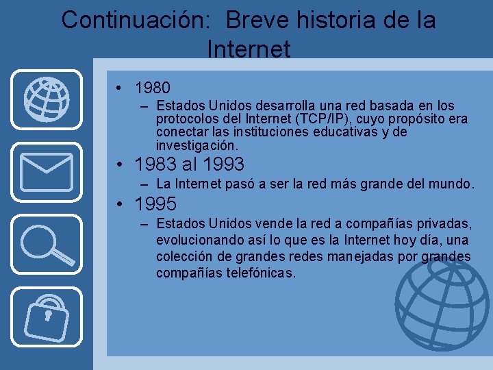 Continuación: Breve historia de la Internet • 1980 – Estados Unidos desarrolla una red
