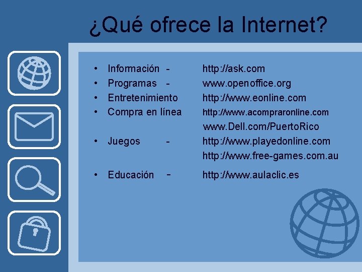 ¿Qué ofrece la Internet? • Información http: //ask. com • Programas www. openoffice. org