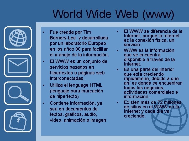 World Wide Web (www) • • Fue creada por Tim Berners-Lee y desarrollada por