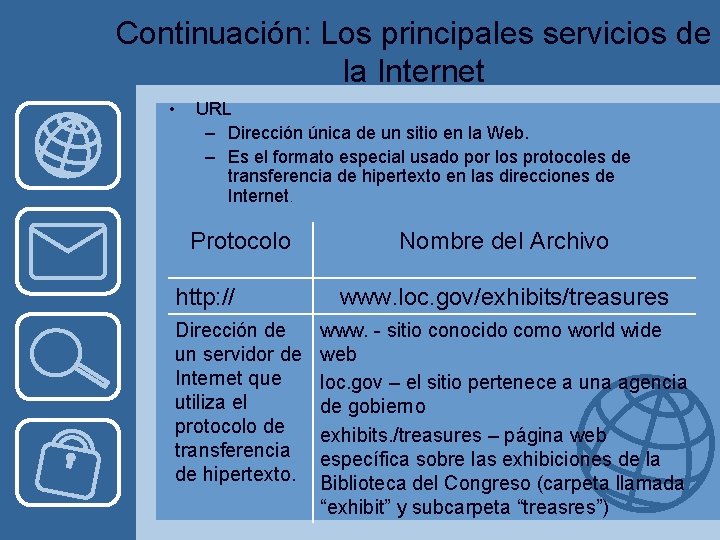 Continuación: Los principales servicios de la Internet • URL – Dirección única de un