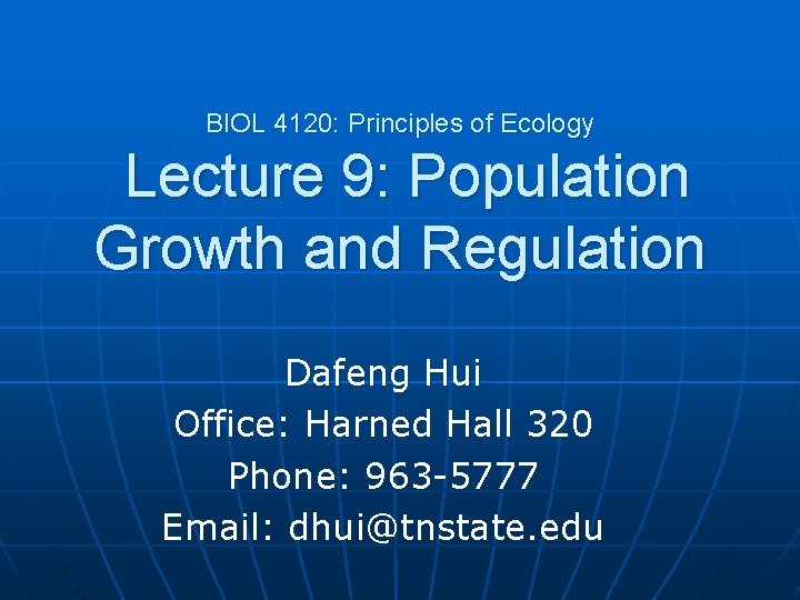 BIOL 4120: Principles of Ecology Lecture 9: Population Growth and Regulation Dafeng Hui Office: